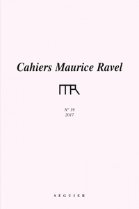  Fondation Maurice Ravel - Cahiers Maurice Ravel N° 19 : .