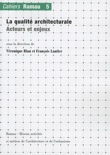 Véronique Biau et François Lautier - Cahiers Ramau N° 5 : La qualité architecturale - Acteurs et enjeux.