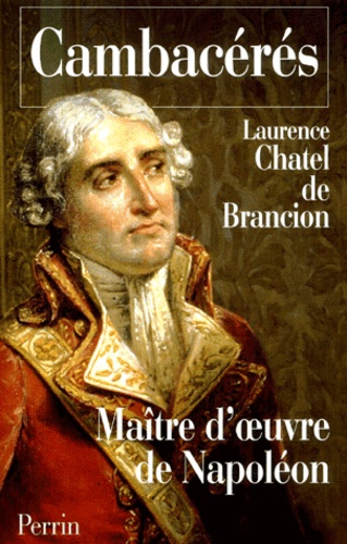 Laurence Chatel de Brancion - Cambacérés. - Maître d'oeuvre de Napoléon.