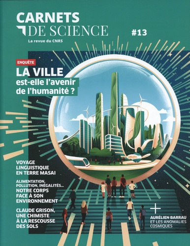 Matthieu Ravaud - Carnets de science. La revue du CNRS N° 13, automne-hiver 2022 : La ville est-elle l'avenir de l'humanité ?.