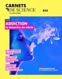 Saman Musacchio - Carnets de science. La revue du CNRS N° 15, automne-hiver 2023 : Addiction, le désordre du siècle.