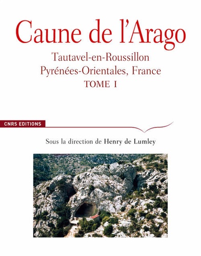 Henry de Lumley - Caune de l'Arago - Tautavel-en-Roussillon, Pyrénées-Orientales, France Tome 1.