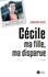 Cécile, ma fille, ma disparue