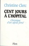 Christine Clerc - Cent jours à l'hôpital - Chronique d'un séjour forcé.