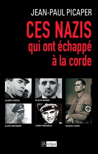 Jean-Paul Picaper - Ces nazis qui ont échappé à la corde.