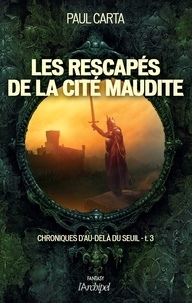 Paul Carta - Chroniques d'au-delà du Seuil Tome 3 : Les rescapés de la cité maudite.