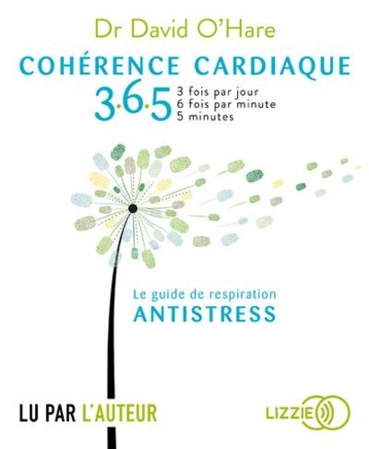 Cohérence cardiaque 3.6.5. Le guide de respiration antistress  avec 1 CD audio MP3