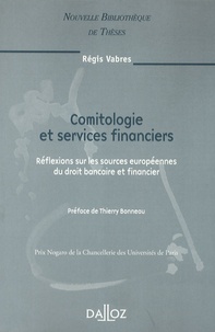 Régis Vabres - Comitologie et services financiers - Réflexions sur les sources européennes du droit bancaire et financier.