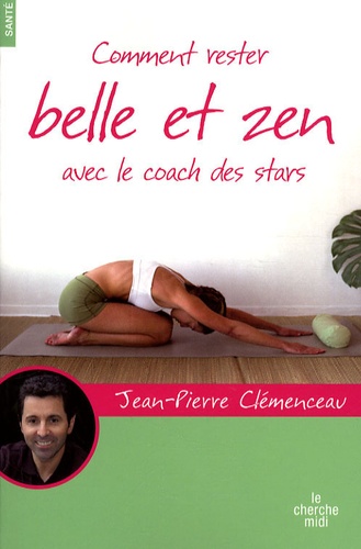 Jean-Pierre Clémenceau - Comment rester belle et zen avec le coach des stars.