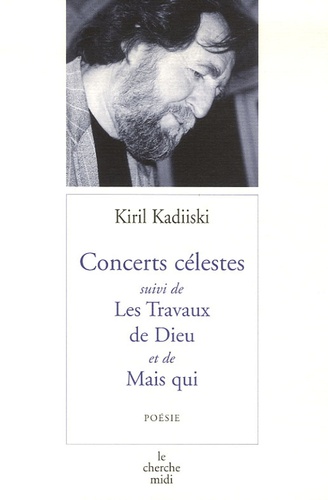 Kiril Kadiiski - Concerts célestes - Suivi de Les Travaux de Dieu et de Mais qui.
