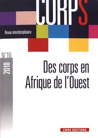 Gilles Boëtsch et Dominique Chevé - Corps N° 16/2018 : Des corps en Afrique de l'Ouest : états, pratiques et représentations.