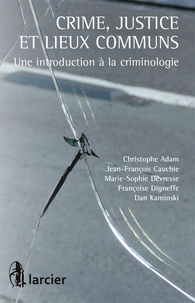 Christophe Adam et Jean-François Cauchie - Crime, justice et lieux communs - Une introduction à la criminologie.