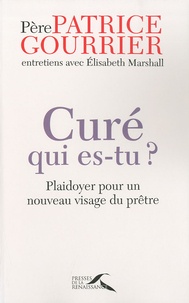 Patrice Gourrier - Curé, qui es-tu ? - Plaidoyer pour un nouveau visage du prêtre.