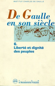  Institut Charles de Gaulle - De Gaulle en son siècle Tome 6 : Liberté et dignité des peuples.