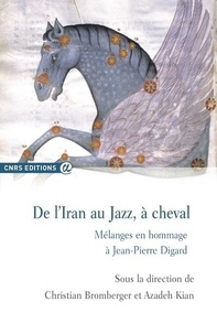 Christian Bromberger et Azadeh Kian - De l'Iran au jazz, à cheval - Mélanges en hommage à Jean-Pierre Digard.
