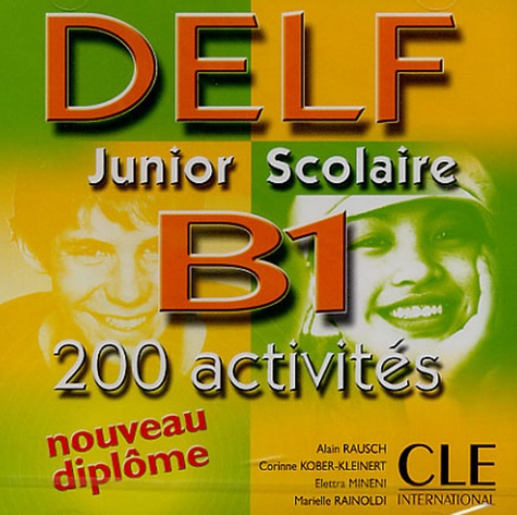 Alain Rausch et Corinne Kober-Kleinert - DELF B1 Junior Scolaire - 200 activités, CD Audio.
