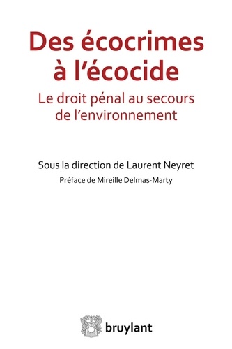 Laurent Neyret - Des écocrimes à l'écocide - Le droit pénal au secours de l'environnement.