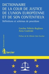 Caroline Pellerin-Rugliano et Anna Czubinski - Dictionnaire de la Cour de justice de l'Union européenne et de son contentieux - Définitions et schémas de procédure.