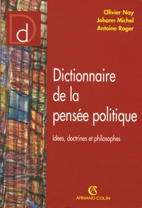 Olivier Nay et Johann Michel - Dictionnaire de la pensée politique - Idées, doctrines et philosophes.