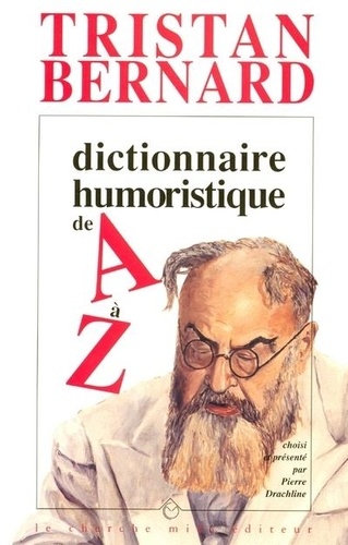 Tristan Bernard - Dictionnaire humoristique de A à Z.