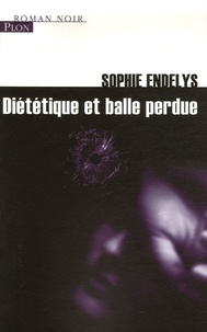 Sophie Endelys - Diététique et balle perdue.