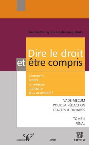  ASM - Dire le droit et être compris - Comment rendre le langage judiciaire plus accessible ? Tome 2, Pénal.