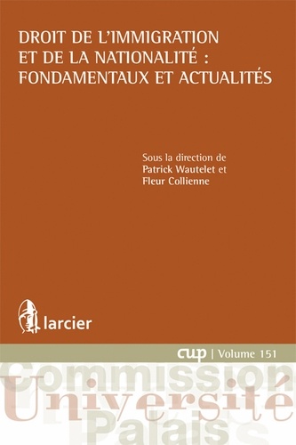 Patrick Wautelet et Fleur Collienne - Droit de l'immigration et de la nationalité : fondamentaux et actualités.