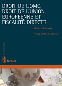 Marilyne Sadowsky - Droit de l'OMC, droit de l'Union européenne et fiscalité directe.