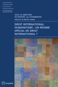 Raphaël Van Steenberghe - Droit international humanitaire : un régime spécial de droit international ?.