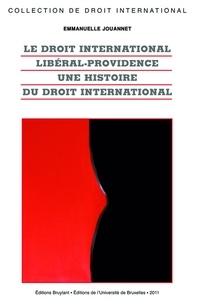 Emmanuelle Jouannet - Droit international libéral-providence - Une histoire du droit international.