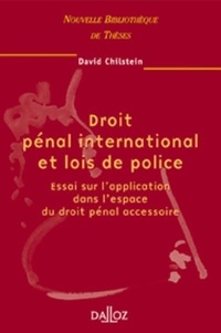 David Chilstein - Droit pénal international et lois de police - Essai sur l'application dans l'espace du droit pénal accessoire.