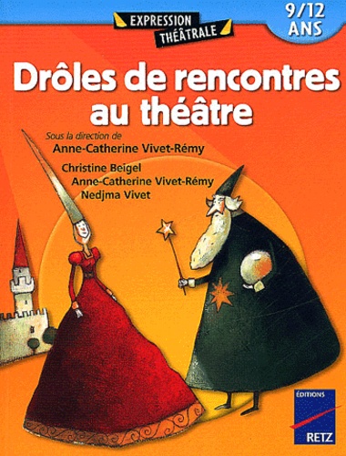 Christine Beigel et Anne-Catherine Vivet-Rémy - Drôles de rencontres au théâtre - 9/12 ans.
