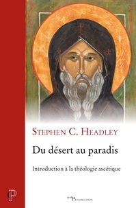 Stephen-C Headley - Du désert au paradis - Introduction à la théologie ascétique.