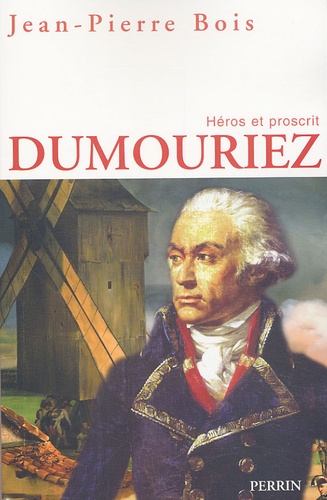 Jean-Pierre Bois - Dumouriez - Héros et proscrit.