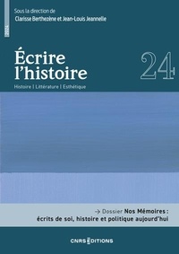 Jean-Louis Jeannelle et Clarisse Berthezène - Ecrire l'histoire N° 24 : Nos Mémoires : écrits de soi, histoire et politique aujourd'hui.