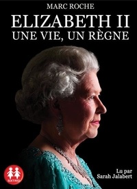 Marc Roche - Elizabeth II - Une vie, un règne. 1 CD audio MP3