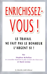 Enrichissez-vous ! Le travail ne fait pas le bonheur, l'argent si !