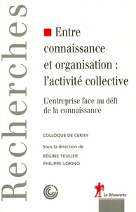Philippe Lorino et Régine Teulier - Entre connaissance et organisation : l'activité collective - L'entreprise face au défi de la connaissance.