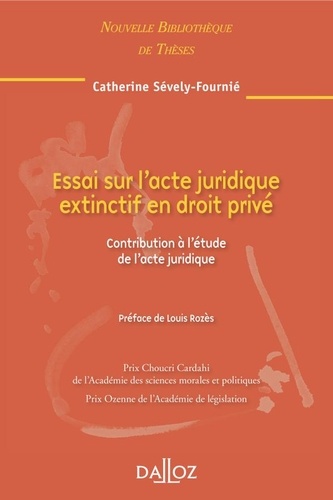 Catherine Sévely-Fournié - Essai sur l'acte juridique extinctif en droit privé - Contribution à l'étude de l'acte juridique.