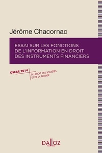 Jérôme Chacornac - Essai sur les fonctions de l'information en droit des instruments financiers.