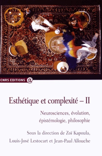 Zoï Kapoula et Louis-José Lestocart - Esthétique et complexité - Volume 2, Neurosciences, évolution, épistémologie, philosophie.