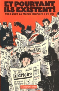  Le Monde Libertaire - Et pourtant ils existent ! - 1954-2004 : Le Monde libertaire a 50 ans.