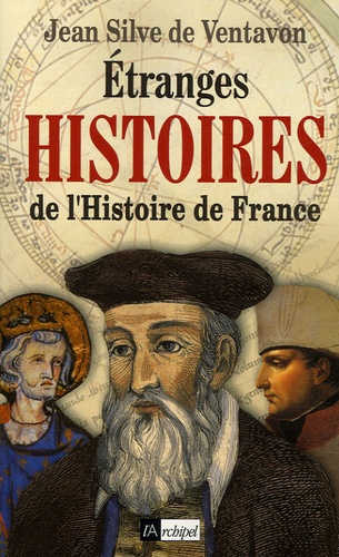 Jean Silve de Ventavon - Etranges histoires de l'Histoire de France.
