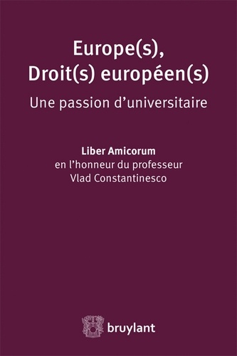 Frédérique Berrod et Jörg Gerkrath - Europe(s), Droit(s) européen(s) - Une passion d'universitaire - Liber amicorum en l'honneur du professeur Vlad Constantinesco.