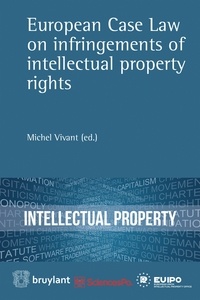 Michel Vivant - European Case Law on infringements of intellectual property rights.
