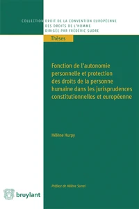 Fonction de l'autonomie personnelle et protection des droits de la personne humaine dans les jurisprudences constitutionnelles et européennes