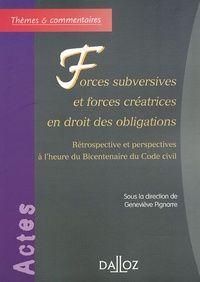 Geneviève Pignarre - Forces subversives et forces créatrices en droit des obligations - Rétrospective et perspectives à l'heure du Bicentenaire du Code civil.