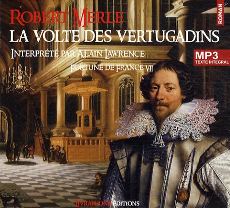 Robert Merle - Fortune de France Tome 7 : La volte des vertugadins. 2 CD audio MP3