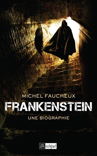Frankenstein. Une biographie