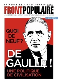 Michel Onfray - Front populaire Hors-série 4 : Quoi de neuf ? De Gaulle ! - Une politique de civilisation.
